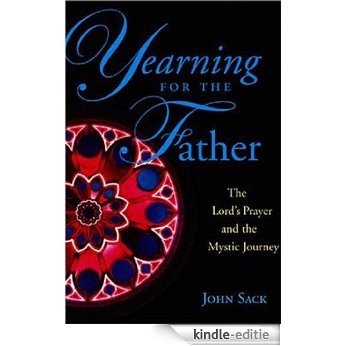 Yearning for the Father: The Lord's Prayer and the Mystic Journey (English Edition) [Kindle-editie]