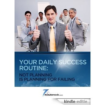 Your Daily Success Routine:Not Planning is Planning for Failing (7 Minute Reads) (English Edition) [Kindle-editie]
