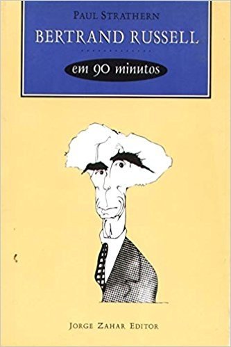 Bertrand Russell Em 90 Minutos. Coleção Filósofos em 90 minutos