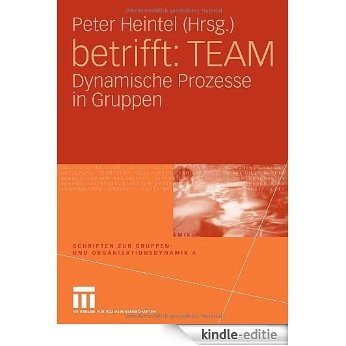 betrifft: TEAM: Dynamische Prozesse in Gruppen (Schriften zur Gruppen- und Organisationsdynamik) [Kindle-editie]
