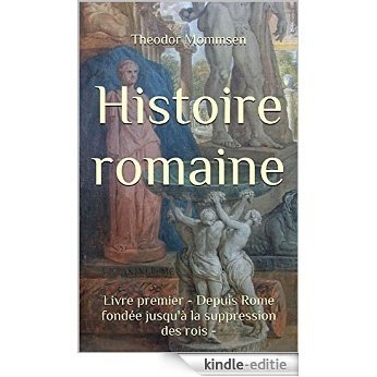 Histoire romaine: Livre premier - Depuis Rome fondée jusqu'à la suppression des rois - (French Edition) [Kindle-editie]