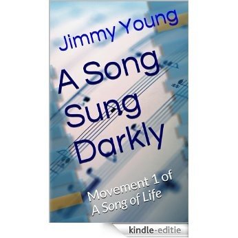 A Song Sung Darkly (A Song of Life Book 1) (English Edition) [Kindle-editie]