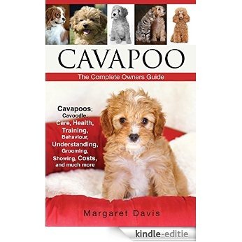Cavapoo; Cavoodle; dogs; puppies; for sale; rescue; breeders; breeding; training; showing; care; health; temperament: Including Poodle; Poodle mixes and Cavalier King Charles Spaniel (English Edition) [Kindle-editie]