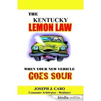 The Kentucky Lemon Law - When Your New Vehicle Goes Sour (Lemon Law books) (English Edition) [Kindle-editie]