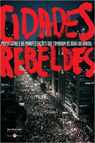 Cidades rebeldes: Passe livre e as manifestações que tomaram as ruas do Brasil (Coleção Tinta Vermelha)