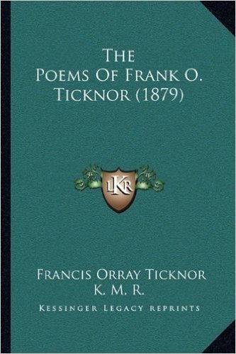 The Poems of Frank O. Ticknor (1879) the Poems of Frank O. Ticknor (1879)