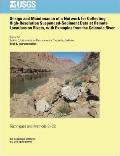 Design and Maintenance of a Network for Collecting High-Resolution Suspended- Sediment Data at Remote Locations on Rivers, with Examples from the Colo
