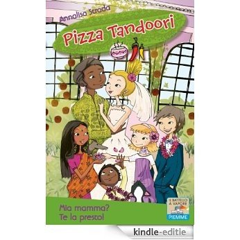 Mia mamma? Te la presto! (Il battello a vapore. Pizza Tandoori Vol. 2) (Italian Edition) [Kindle-editie]