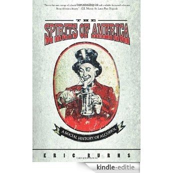 Spirits Of America: A Social History Of Alcohol [Kindle-editie]