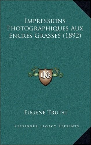 Impressions Photographiques Aux Encres Grasses (1892)