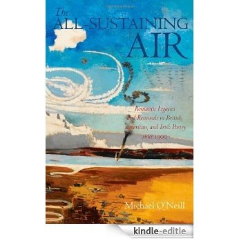 The All-Sustaining Air: Romantic Legacies and Renewals in British, American, and Irish Poetry since 1900 [Kindle-editie]