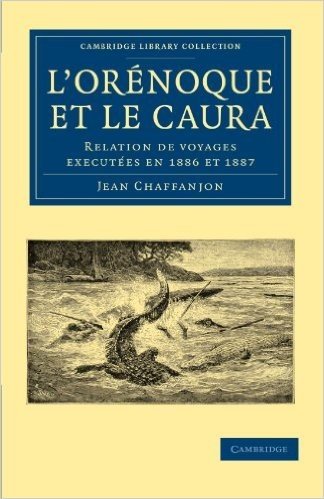 L'Or Noque Et Le Caura: Relation de Voyages Execut Es En 1886 Et 1887