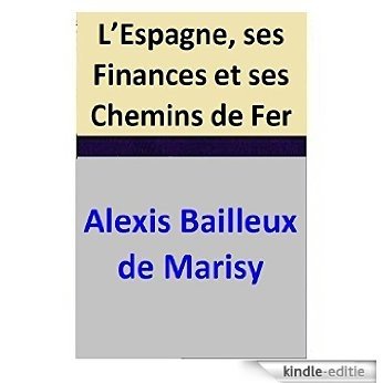 L'Espagne, ses Finances et ses Chemins de Fer (French Edition) [Kindle-editie]