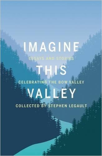 Imagine This Valley: Essays and Stories Celebrating the Bow Valley baixar