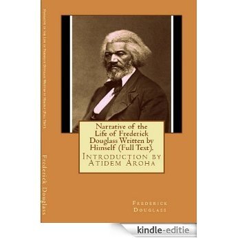 Narrative of the Life of Frederick Douglas (Written by Himself). Introduction by Atidem Aroha (Annotated). (English Edition) [Kindle-editie]