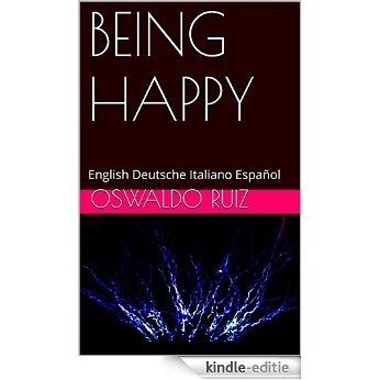 BEING HAPPY: English Deutsche Italiano Español (English Edition) [Kindle-editie]