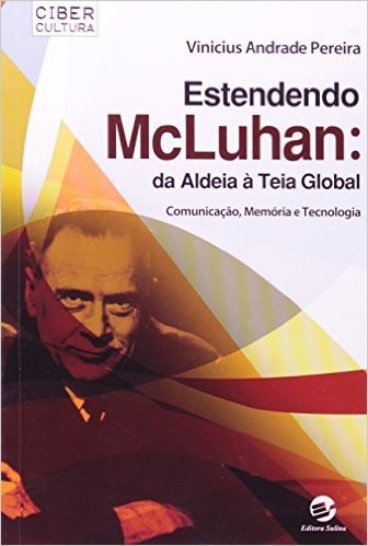 Estendendo McLuhan. Da Aldeia à Teia Global. Comunicação, Memória e Tecnologia