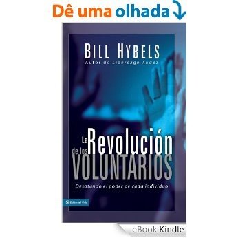La revolución de los voluntarios: Desatando el poder de cada individuo [eBook Kindle]