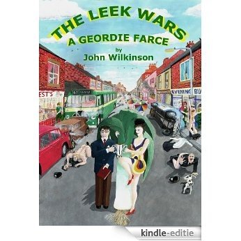 THE LEEK WARS-A GEORDIE FARCE (English Edition) [Kindle-editie]