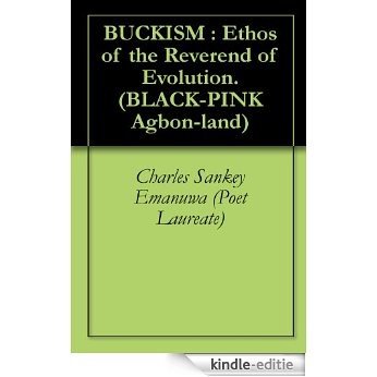 BUCKISM : Ethos of the Reverend of Evolution.  (BLACK-PINK Agbon-land) (English Edition) [Kindle-editie]