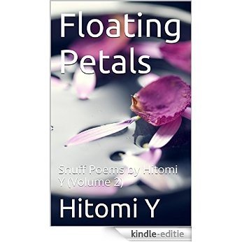 Floating Petals: Snuff Poems by Hitomi Y (Volume 2) (English Edition) [Kindle-editie]