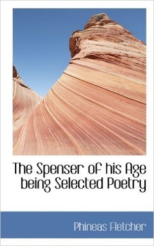 The Spenser of His Age Being Selected Poetry