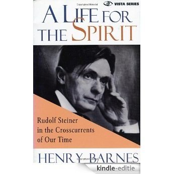 A Life for the Spirit : Rudolf Steiner in the Crosscurrents of Our Time (Vista Series, V. 1) [Kindle-editie]
