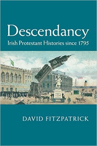 Descendancy: Irish Protestant Histories Since 1795