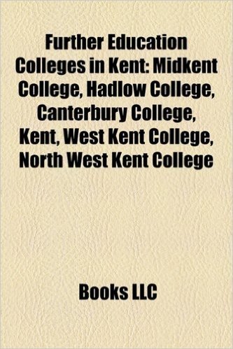 Further Education Colleges in Kent: Midkent College, Hadlow College, Canterbury College, Kent, West Kent College, North West Kent College