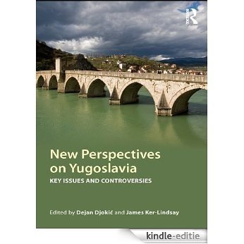 New Perspectives on Yugoslavia: Key Issues and Controversies [Kindle-editie]
