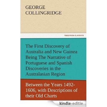 The First Discovery of Australia and New Guinea Being The Narrative of Portuguese and Spanish Discoveries in the Australasian Regions, between the Years ... (TREDITION CLASSICS) (English Edition) [Kindle-editie]