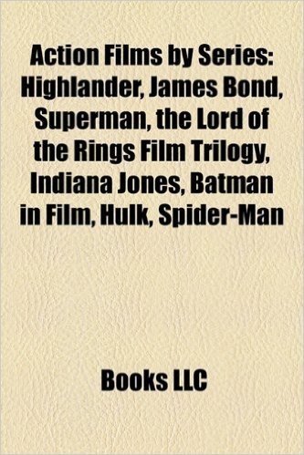 Action Films by Series (Film Guide): Highlander, James Bond, Indiana Jones, Terminator, Rush Hour, Fantastic Four, Resident Evil, the Matrix