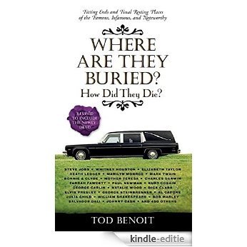 Where Are They Buried?: How Did They Die?  Fitting Ends and Final Resting Places of the Famous, Infamous, and Noteworthy (Revised & Updated) (English Edition) [Kindle-editie]
