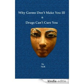 Why Germs Don't Make You Ill and Drugs Can't Cure You (English Edition) [Kindle-editie]