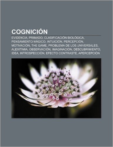 Cognicion: Evidencia, Primado, Clasificacion Biologica, Pensamiento Magico, Intuicion, Percepcion, Motivacion, the Game