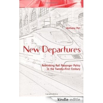 New Departures: Rethinking Rail Passenger Policy in the Twenty-First Century [Kindle-editie]