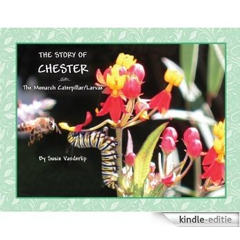 The Story of Chester, The Monarch Caterpillar/Larva (The Chester Series Book 1) (English Edition) [Kindle-editie]
