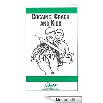 Cocaine, Crack And Kids (Parent Guides To Childhood Drug Use Book 4) (English Edition) [Kindle-editie]