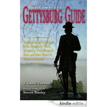 Complete Gettysburg Guide: Walking and Driving Tours of the Battlefield, Town, Cemeteries, Field Hospital Sites, and other Topics of Historical Interest [Kindle-editie]