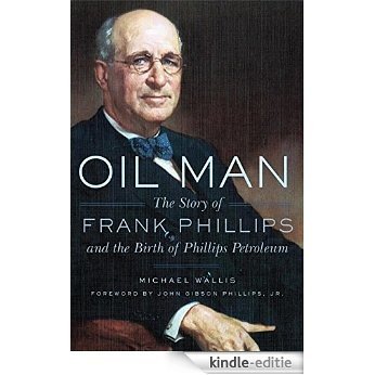 Oil Man: The Story of Frank Phillips and the Birth of Phillips Petroleum [Kindle-editie]