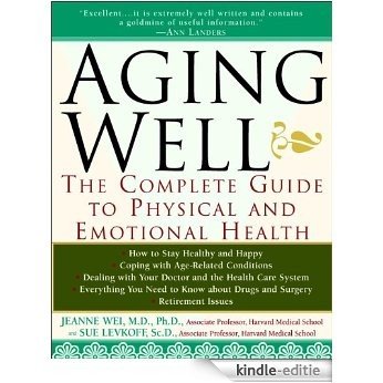 Aging Well: The Complete Guide to Physical and Emotional Health [Kindle-editie]