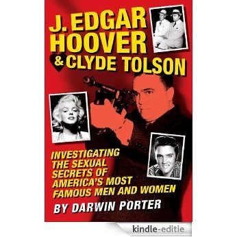 J. Edgar Hoover and Clyde Tolson: Investigating the Sexual Secrets of America's Most Famous Men and Women [Kindle-editie]