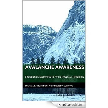 Avalanche Awareness: Situational Awareness to Avoid Potential Problems (Nor' Country Survival Micro-Guides Book 2) (English Edition) [Kindle-editie]