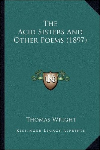 The Acid Sisters and Other Poems (1897) the Acid Sisters and Other Poems (1897)
