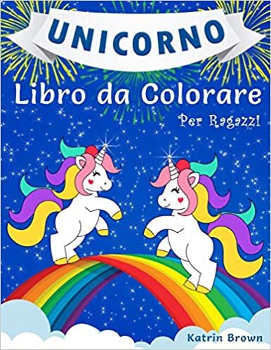 indir Unicorno Libro da Colorare per Ragazzi: Un Incredibile Libro da Colorare per Bambini, Bambine e per Chiunque Ami gli Unicorni