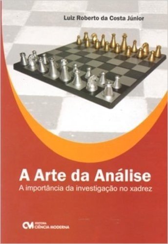 Arte Da Analise, A - A Importancia Da Investigacao No Xadrez