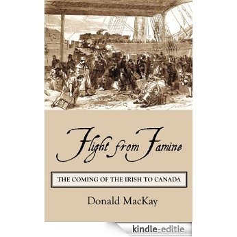 Flight from Famine: The Coming of the Irish to Canada [Kindle-editie]