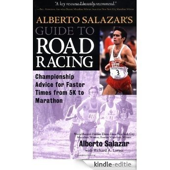 Alberto Salazar's Guide to Road Racing: Championship Advice for Faster Times from 5K to Marathons [Kindle-editie]