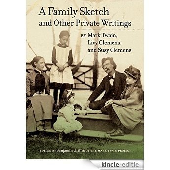 A Family Sketch and Other Private Writings (Jumping Frogs: Undiscovered, Rediscovered, and Celebrated Writings of Mark Twain) [Kindle-editie]