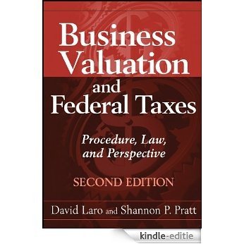 Business Valuation and Federal Taxes: Procedure, Law and Perspective [Kindle-editie]